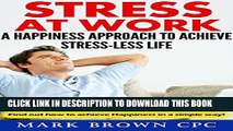 [PDF] STRESS AT WORK: A HAPPINESS APPROACH TO ACHIEVE STRESS-LESS LIFE Full Collection