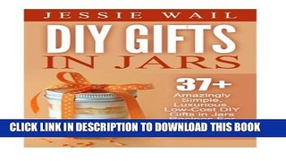 [PDF] DIY Gifts In Jars: 37+ Amazingly Simple, Luxurious, Low-Cost DIY Gifts In Jars Recipes For