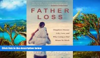 Full Online [PDF]  Father Loss: Daughters Discuss Life, Love, and Why Losing a Dad Means So Much