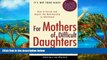 Deals in Books  For Mothers of Difficult Daughters; How to Enrich and Repair the Relationship in