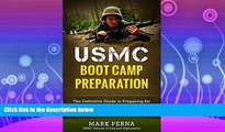 FREE DOWNLOAD  USMC Boot Camp Preparation: The Definitive Guide to Preparing for Marine Corps