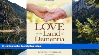 Full Online [PDF]  Love in the Land of Dementia: Finding Hope in the Caregiver s Journey  READ PDF