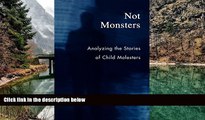 READ NOW  Not Monsters: Analyzing the Stories of Child Molesters  READ PDF Online Ebooks