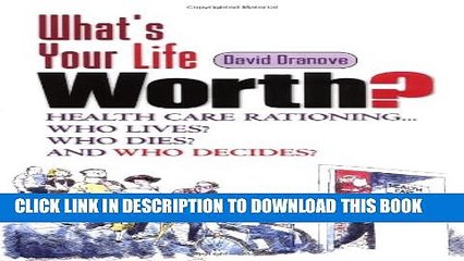 [PDF] What s Your Life Worth?: Health Care Rationing... Who Lives? Who Dies? And Who Decides?