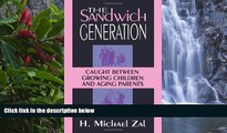 Deals in Books  The Sandwich Generation: Caught Between Growing Children And Aging Parents  READ