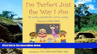 Full [PDF]  I m Perfect Just the Way I Am.: Yo estoy perfecto como estoy  Premium PDF Full Ebook