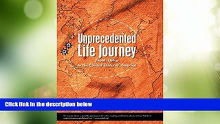 Big Deals  Unprecedented Life Journey: From Africa to the United States of America  Full Read Best