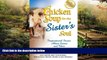 Must Have  Chicken Soup for the Sister s Soul: Inspirational Stories About Sisters and Their