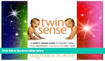 READ FULL  Twin Sense: A Sanity-Saving Guide to Raising Twins -- From Pregnancy Through the First