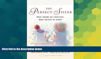 Full [PDF]  The Perfect Sister: What Draws Us Together, What Drives Us Apart  Premium PDF Online