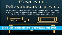 [PDF] Email Marketing: A Step By Step Guide on How You Can Make Money Online With Email Marketing