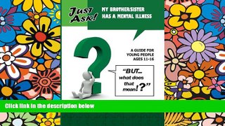 Must Have  My Brother/Sister Has a Mental Illness: A Guide For Young People Ages 11-16  READ Ebook