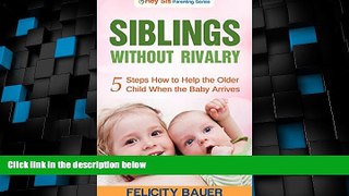 Big Deals  Siblings Without Rivalry: 5 Steps How to Help the Older Child When the Baby Arrives