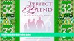 Big Deals  THE PERFECT BLEND: A PRACTICAL GUIDE TO BUILDING STRONG BLENDED FAMILIES  Full Read