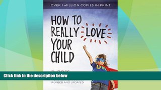 Big Deals  How to Really Love Your Child  Best Seller Books Most Wanted