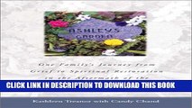 [Read PDF] Ashley s Garden: One Family s Journey from Grief to Spiritual Restoration in the