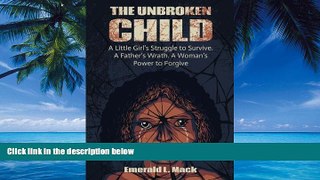 Big Deals  The Unbroken Child: A Little Girl s Struggle to Survive. A Father s Wrath. A Woman s