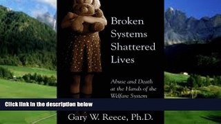 Big Deals  Broken Systems Shattered Lives: Abuse and Death at the Hands of the Welfare System