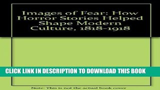 [PDF] Images of Fear: How Horror Stories Helped Shape Modern Culture (1818-1918) Popular Colection