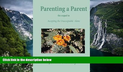 Deals in Books  Parenting a Parent: The Sequel to Accepting the Unacceptable Alone  Premium Ebooks