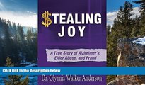 Deals in Books  Stealing Joy: A True Story of Alzheimer s, Elder Abuse, and Fraud  READ PDF Online