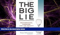 Books to Read  The Big Lie: Motherhood, Feminism, and the Reality of the Biological Clock  Full