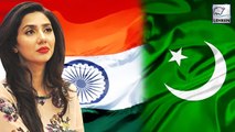 Mahira Khan REACTS On India-Pakistan Issue