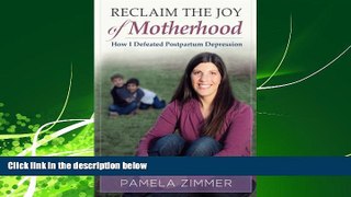 Big Deals  Reclaim The Joy of Motherhood: How I Defeated Postpartum Depression  Full Ebooks Best