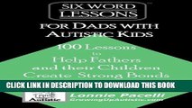 [PDF] Six-Word Lessons for Dads with Autistic Kids: 100 Lessons to Help Fathers and their Children