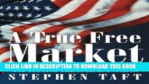 [PDF] A True Free Market: Conversations on Gaining Liberty and Justice through Economics Full Online