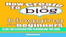 [PDF] How To Create A Blog - Blogging For Beginners: Blogger Versus WordPress Blogs Popular Online