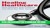 [PDF] Healing Healthcare: How Doctors and Patients Can Heal Our Sick System Full Colection