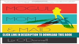 [PDF] Mogul, Mom,   Maid: The Balancing Act of the Modern Woman Popular Colection