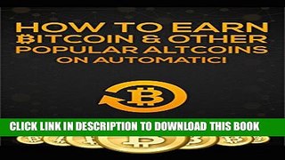 [PDF] How To Earn Bitcoin   Other Popular Atlcoins On Automatic! (Bitcoin On Automatic Book 1)