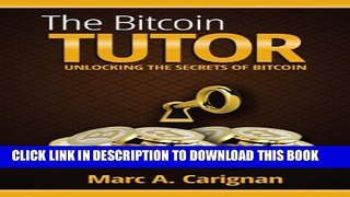 [PDF] The Bitcoin Tutor: Unlocking The Secrets of Bitcoin Popular Online