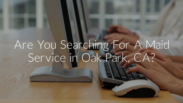 Fairy Maids Domestic Agency - Maid Service in Oak Park, CA