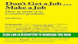 New Book Don t Get a Jobâ€¦ Make a Job: How to make it as a creative graduate