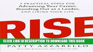 [PDF] Rise: 3 Practical Steps for Advancing Your Career, Standing Out as a Leader, and Liking Your