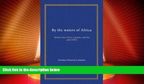 Big Deals  By the waters of Africa: British East Africa, Uganda, and the great lakes  Best Seller