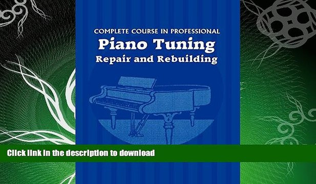 FAVORITE BOOK Complete Course in Professional Piano Tuning: Repair and Rebuilding FULL ONLINE
