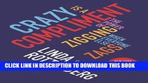 [PDF] Crazy Is a Compliment: The Power of Zigging When Everyone Else Zags Full Colection