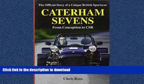 READ ONLINE Caterham Sevens: The Official Story of a Unique British Sportscar from Conception to