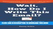 Collection Book Wait, How Do I Write This Email?: Game-Changing Templates for Networking and the