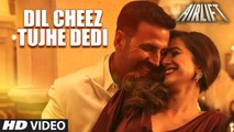 DIL CHEEZ TUJHE DEDI Video Song _ AIRLIFT _ Akshay Kumar _ Ankit Tiwari, Arijit Singh