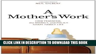 [Read PDF] A Mother s Work: How Feminism, the Market, and Policy Shape Family Life Download Online