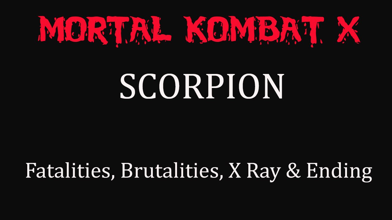 Mortal Kombat X All Scorpion's Fatalities, Brutalities, X Ray & Ending