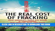 [Read PDF] The Real Cost of Fracking: How America s Shale Gas Boom Is Threatening Our Families,