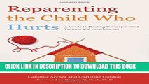 [PDF] Reparenting the Child Who Hurts: A Guide to Healing Developmental Trauma and Attachments