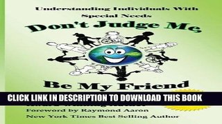 [PDF] Don t Judge Me, Be My Friend: Understanding Individuals with Special Needs Popular Collection