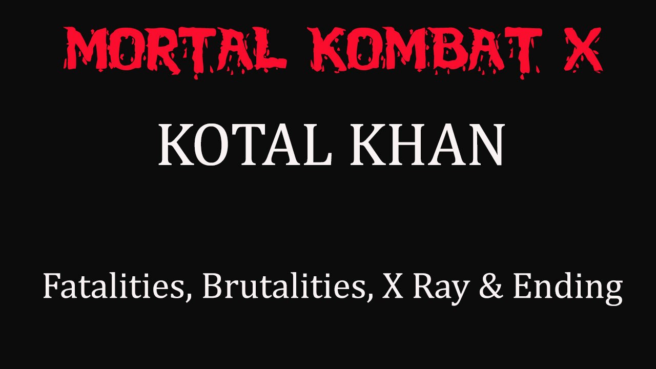 Mortal Kombat X All Kotal Khan's Fatalities, Brutalities, X Ray & Ending